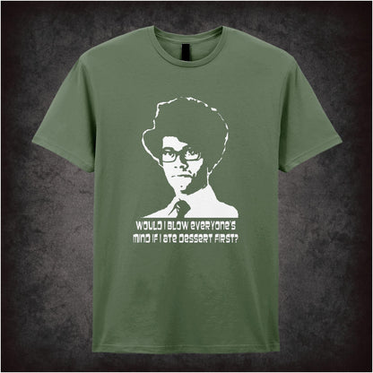 Would I Blow Everyone’s Mind If I Ate Dessert First the IT Crowd inspired unisex T-shirt with graphic design