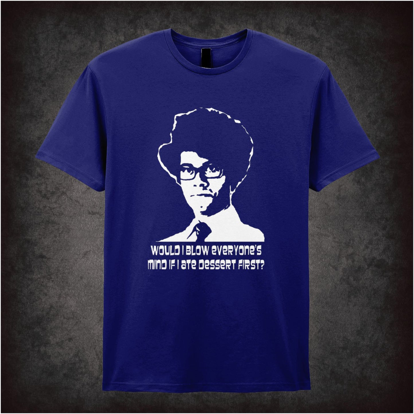 Would I Blow Everyone’s Mind If I Ate Dessert First – Cult British Comedy Graphic T-Shirt