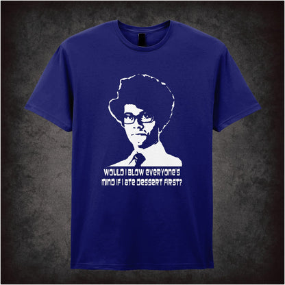 Would I Blow Everyone’s Mind If I Ate Dessert First – Cult British Comedy Graphic T-Shirt