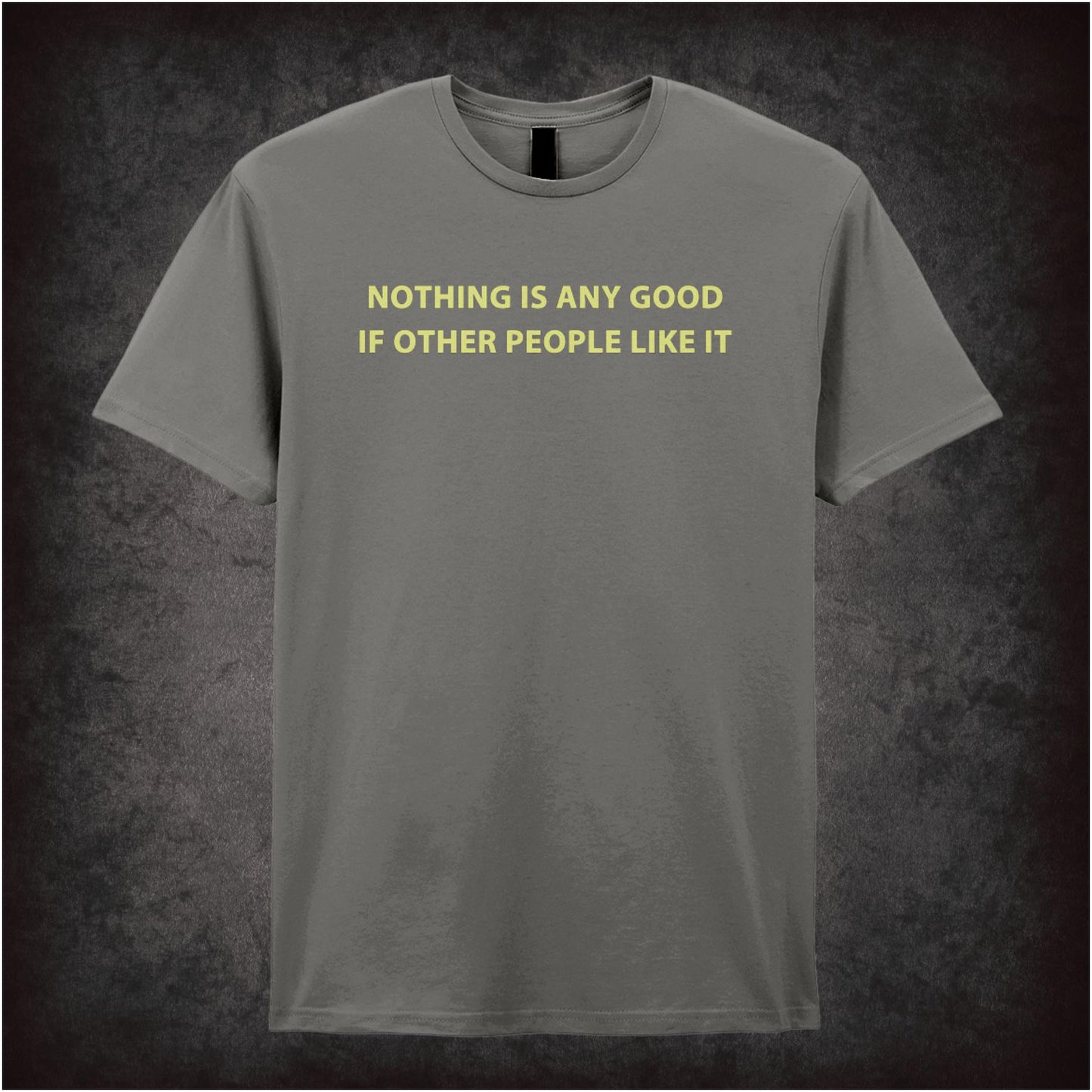 Nothing Is Any Good If Other People Like It – Cult British Comedy Graphic T-Shirt