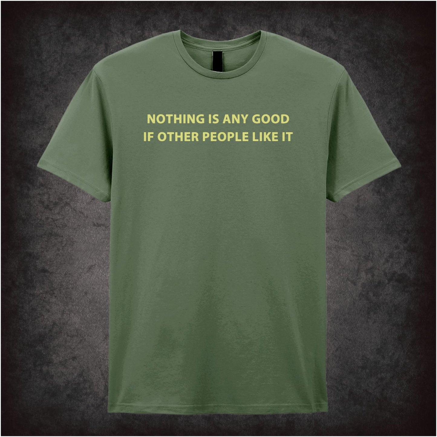 Nothing Is Any Good If Other People Like It – Cult British Comedy Graphic T-Shirt