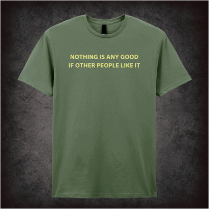 Nothing Is Any Good If Other People Like It – Cult British Comedy Graphic T-Shirt