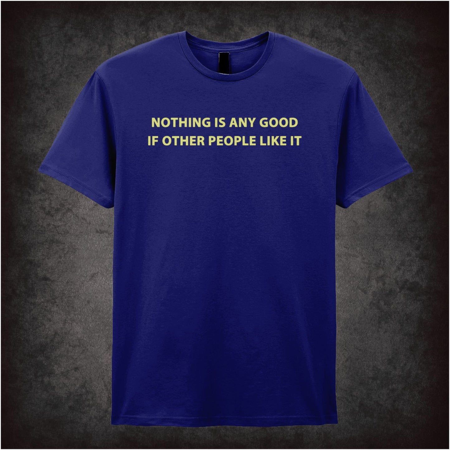 Nothing Is Any Good If Other People Like It – Cult British Comedy Graphic T-Shirt