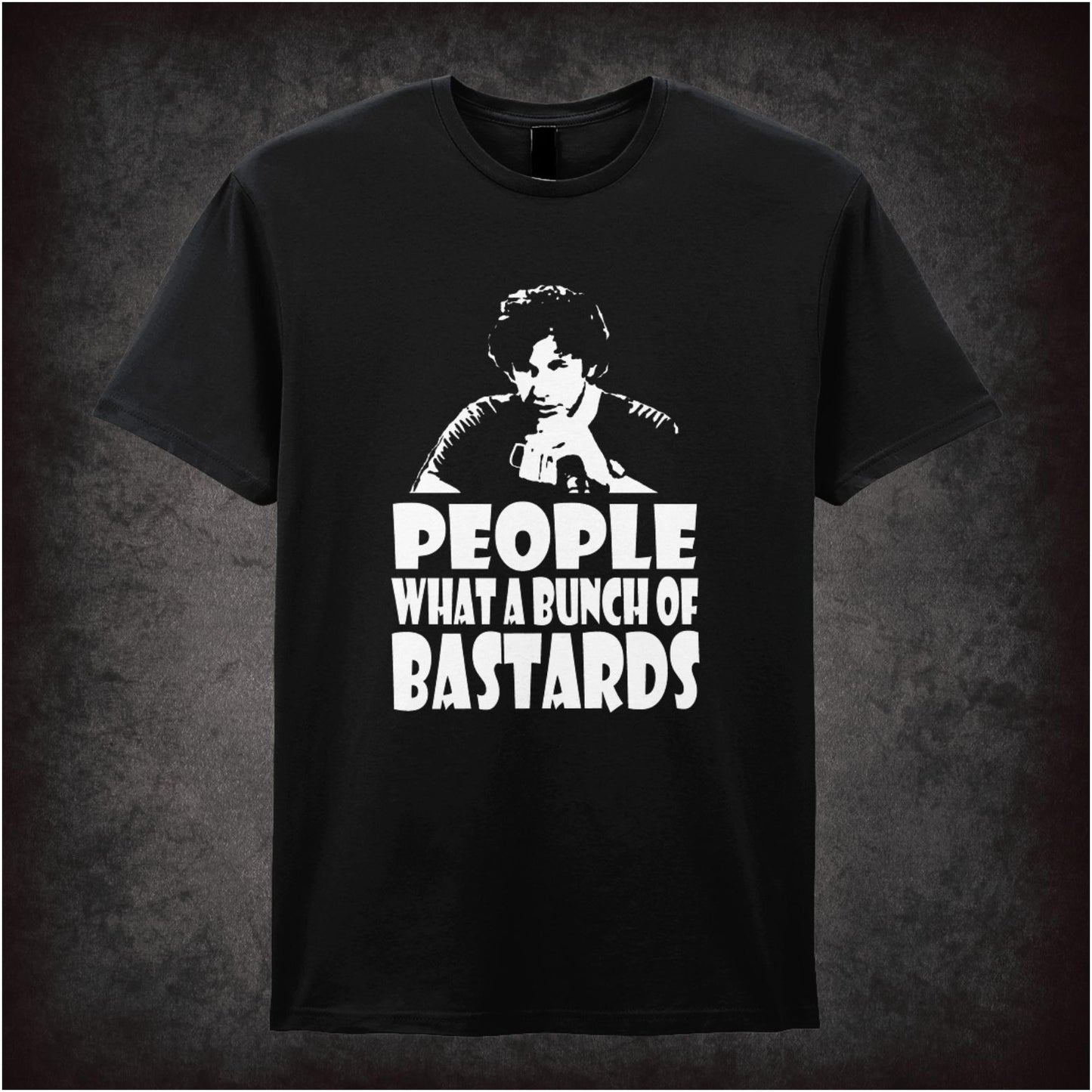 People, What A Bunch Of Bastards – Cult British Comedy Graphic T-Shirt