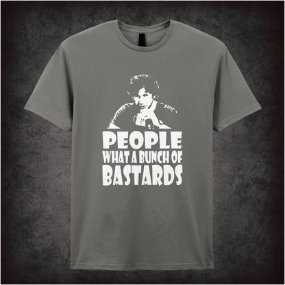 People, What A Bunch Of Bastards – Cult British Comedy Graphic T-Shirt
