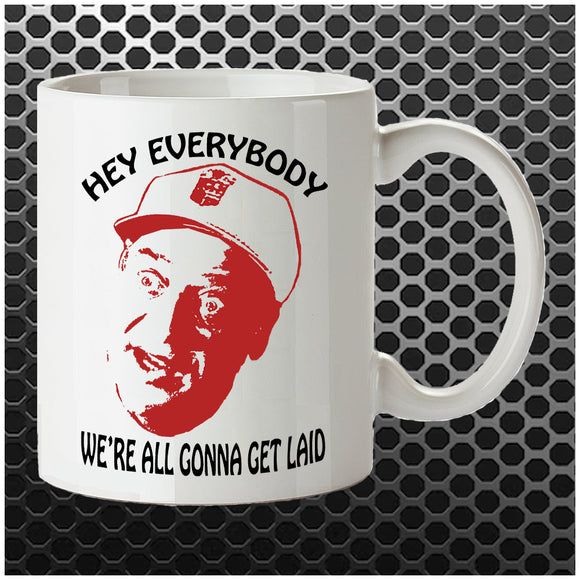 Hey Everybody, We're All Gonna Get Laid - Caddyshack Inspired Mug