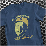 Hey Everybody, We're All Gonna Get Laid - Caddyshack Inspired Unisex T Shirt