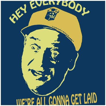 Hey Everybody, We're All Gonna Get Laid - Caddyshack Inspired Unisex T Shirt