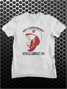 Hey Everybody, We're All Gonna Get Laid - Caddyshack Inspired Unisex T Shirt