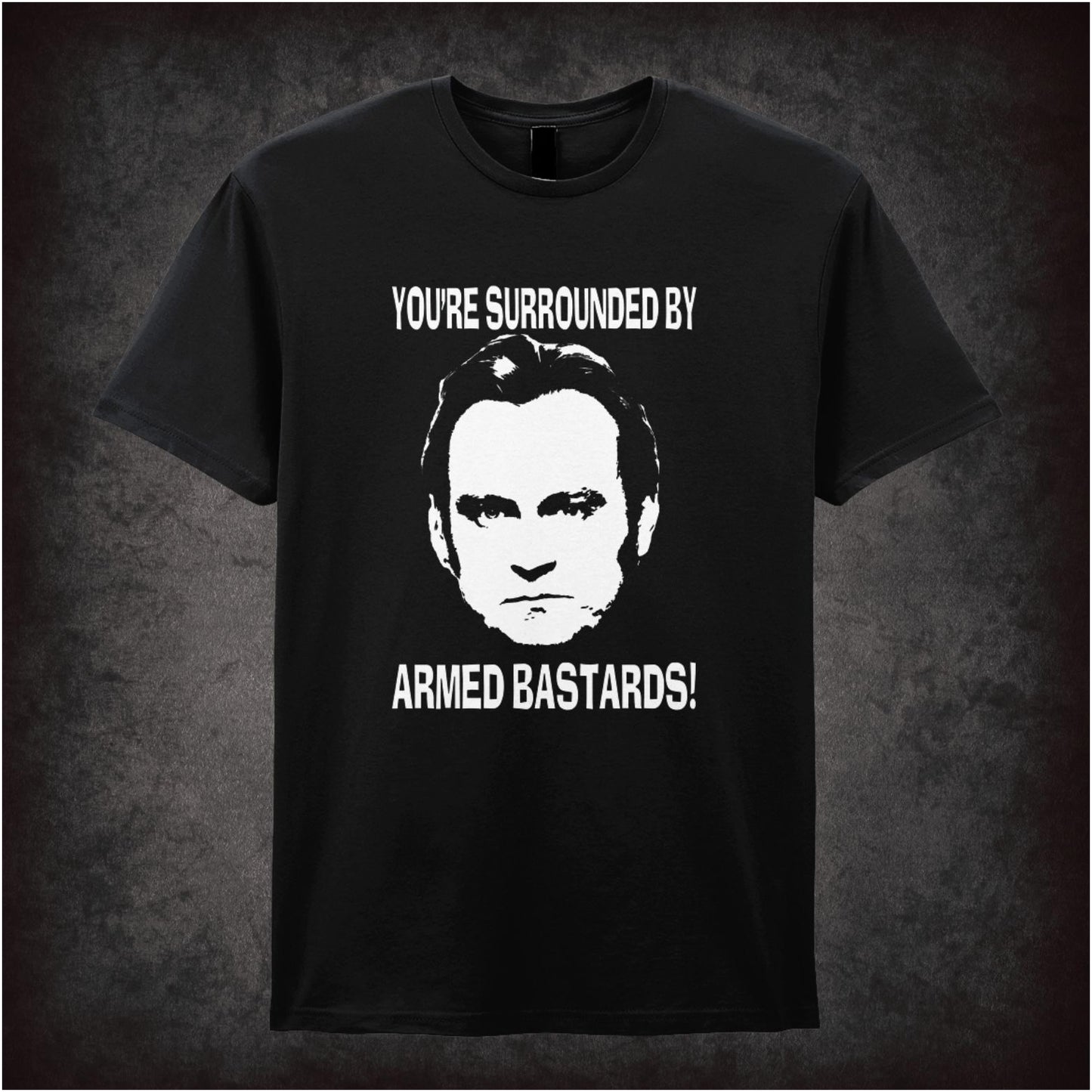 You’re Surrounded By Armed Bastards – Cult British TV Drama Graphic T-Shirt