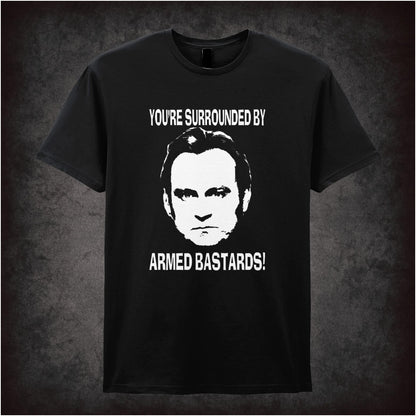 You’re Surrounded By Armed Bastards – Cult British TV Drama Graphic T-Shirt