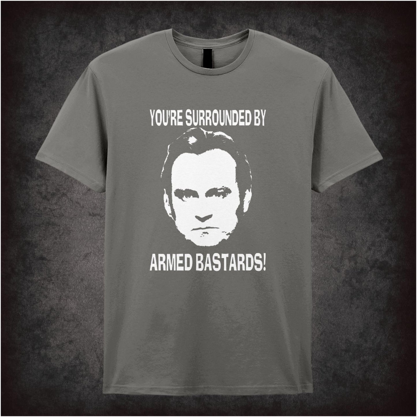 You’re Surrounded By Armed Bastards – Cult British TV Drama Graphic T-Shirt