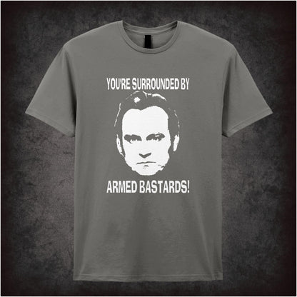 You’re Surrounded By Armed Bastards – Cult British TV Drama Graphic T-Shirt
