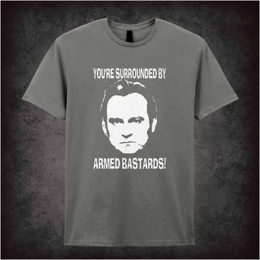 You’re Surrounded By Armed Bastards – Cult British TV Drama Graphic T-Shirt