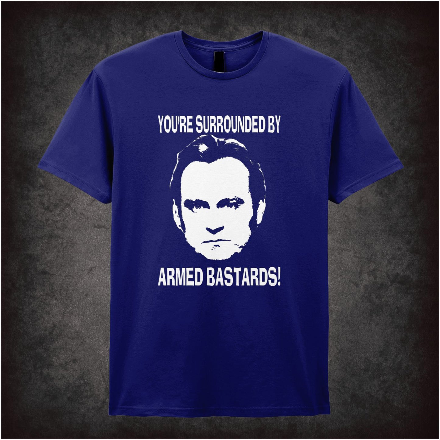You’re Surrounded By Armed Bastards – Cult British TV Drama Graphic T-Shirt