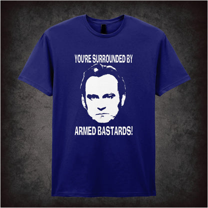 You’re Surrounded By Armed Bastards – Cult British TV Drama Graphic T-Shirt