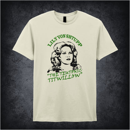 Lily Von Shtupp The Teutonic Titwillow – Blazing Saddles-inspired design featuring stylized text and vintage theatrical elements printed on a natural coloured unisex t-shirt.