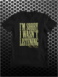 I'm Sorry I Wasn't Listening - The Big Lebowski Inspired Unisex T Shirt