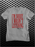 I'm Sorry I Wasn't Listening - The Big Lebowski Inspired Unisex T Shirt