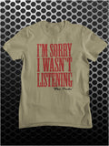 I'm Sorry I Wasn't Listening - The Big Lebowski Inspired Unisex T Shirt