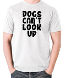 Shaun Of The Dead Inspired T Shirt - Dogs Can't Look Up