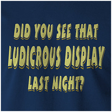 Did You See That Ludicrous Display Last Night? - The IT Crowd Inspired Unisex T Shirt