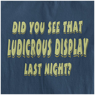 Did You See That Ludicrous Display Last Night? - The IT Crowd Inspired Unisex T Shirt