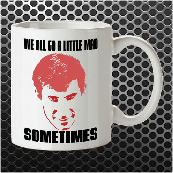 We All Go A Little Mad Sometimes - Psycho Inspired Mug