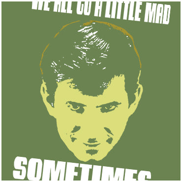 We All Go A Little Mad Sometimes - Psycho Inspired Unisex T Shirt