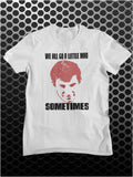 We All Go A Little Mad Sometimes - Psycho Inspired Unisex T Shirt