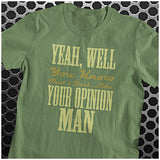 Yeah, Well, You Know, That's Just, Like, Your Opinion, Man - The Big Lebowski Inspired Unisex T Shirt