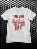 Yeah, Well, You Know, That's Just, Like, Your Opinion, Man - The Big Lebowski Inspired Unisex T Shirt