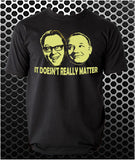 It Doesn't Really Matter - Vic And Bob Inspired Unisex T Shirt