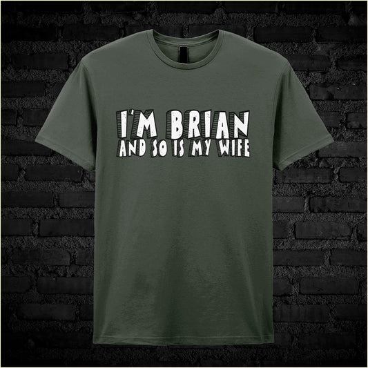 Military green unisex t-shirt featuring the phrase “I’m Brian And So Is My Wife” inspired by Monty Python’s Life of Brian, displayed in bold, clear lettering.