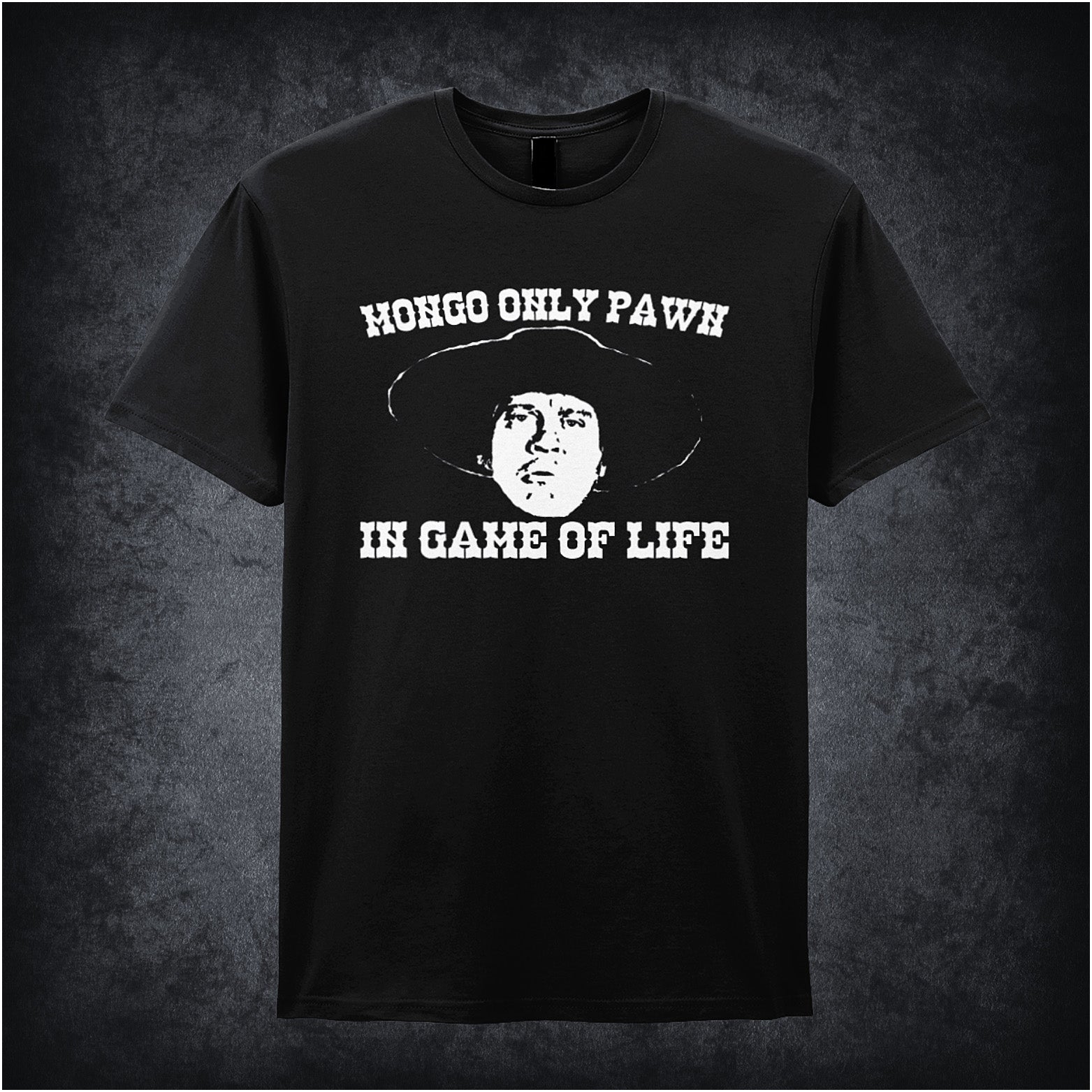 black unisex t-shirt featuring the quote "Mongo Only Pawn In Game Of Life" from Blazing Saddles in bold, stylized lettering.