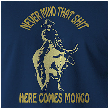 Never Mind That Shit Here Comes Mongo - Blazing Saddles Inspired Unisex T Shirt