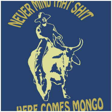 Never Mind That Shit Here Comes Mongo - Blazing Saddles Inspired Unisex T Shirt