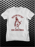 Never Mind That Shit Here Comes Mongo - Blazing Saddles Inspired Unisex T Shirt