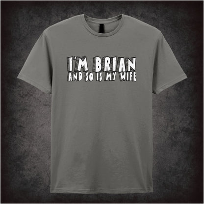 I’m Brian and So Is My Wife – Softstyle Unisex Graphic T-Shirt