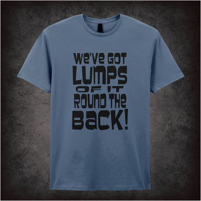 We’ve Got Lumps of It Round the Back – Softstyle Unisex Graphic T-Shirt