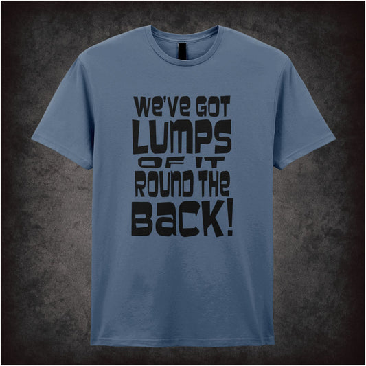 We’ve Got Lumps of It Round the Back – Softstyle Unisex Graphic T-Shirt