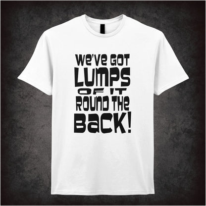 We’ve Got Lumps of It Round the Back – Softstyle Unisex Graphic T-Shirt
