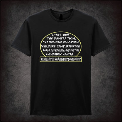 What Have the Romans Ever Done for Us Monty Python inspired unisex T-shirt with graphic design