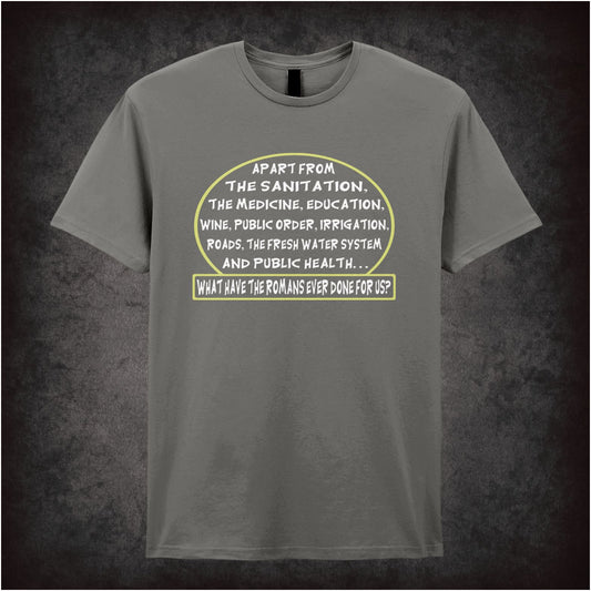‘What have the Romans ever done for us?’ quote T-shirt in charcoal from Monty Python’s Life of Brian