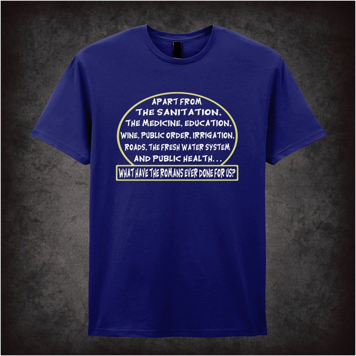 What Have the Romans Ever Done for Us? – Softstyle Unisex Graphic T-Shirt