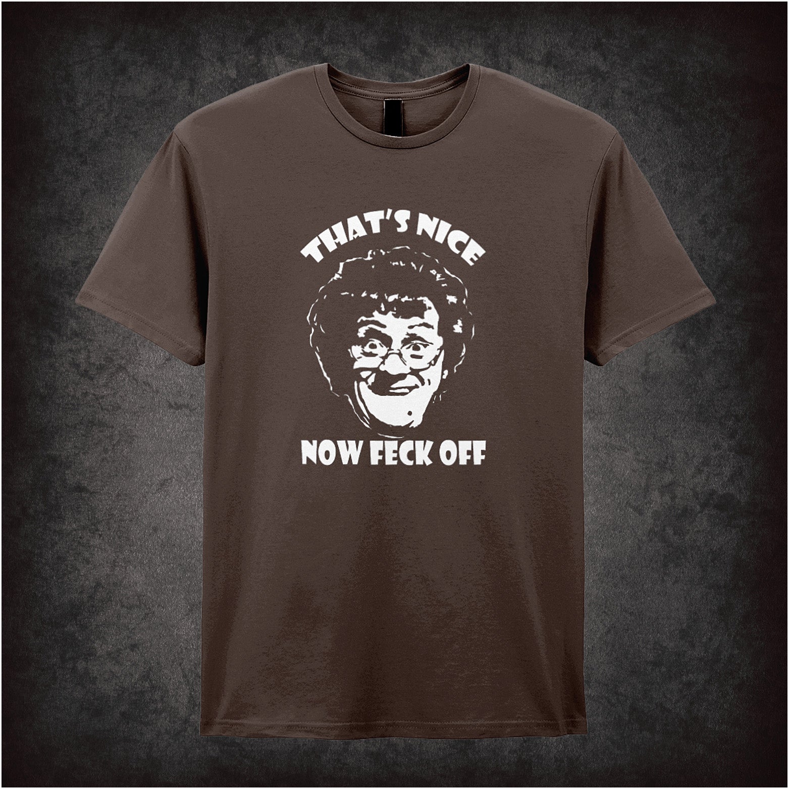chocolate soft style unisex T-shirt with the bold white text "That's Nice Now Feck Off," inspired by Mrs. Brown's Boys comedy series.