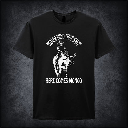 black unisex T-shirt featuring the quote “Never Mind That Shit, Here Comes Mongo” inspired by Blazing Saddles, displayed in bold white lettering with a wild west flair.