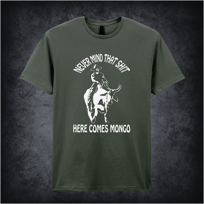 military green unisex T-shirt featuring the quote “Never Mind That Shit, Here Comes Mongo” inspired by Blazing Saddles, displayed in bold white lettering with a wild west flair.