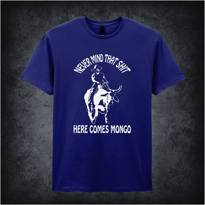 navy unisex T-shirt featuring the quote “Never Mind That Shit, Here Comes Mongo” inspired by Blazing Saddles, displayed in bold white lettering with a wild west flair.