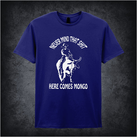 navy unisex T-shirt featuring the quote “Never Mind That Shit, Here Comes Mongo” inspired by Blazing Saddles, displayed in bold white lettering with a wild west flair.